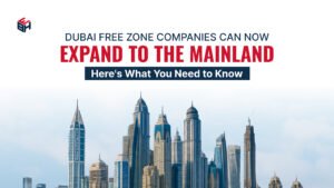 Dubai Free Zone Companies Can Now Expand to the Mainland – Here’s What You Need to Know