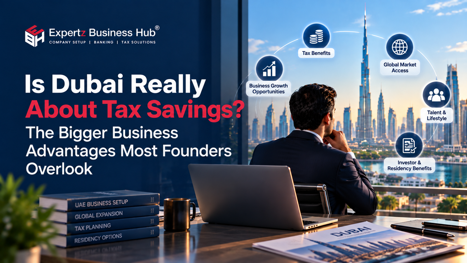 Is Dubai Really About Tax Savings? The Bigger Business Advantages Most Founders Overlook